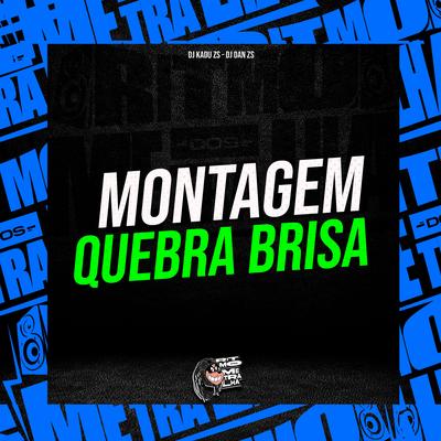 Montagem Quebra Brisa By DJ Kadu Zs, DJ Dan zs, MC SILLVEER's cover