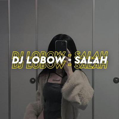 Dj Lobow Salah By Kang Bidin's cover