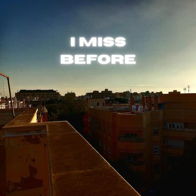 I Miss Before's cover