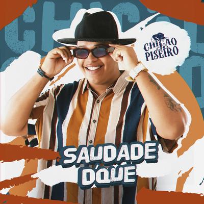Saudade D´que By Chicão do Piseiro's cover