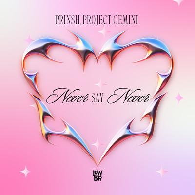Never Say Never By PRINSH, Project Gemini's cover