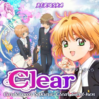 CLEAR (Card Captors Sakura / Clear Card) Opening By Animelmack, Berioska's cover
