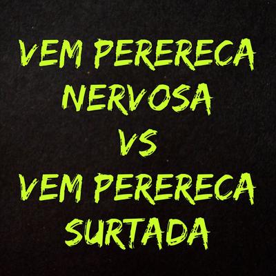 Vem Perereca Nervosa Vs Vem Perereca Surtada By Mc Grigo 22, DJ Yure 22's cover