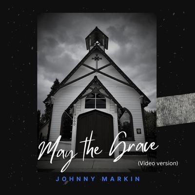 May The Grace (Video Version) By Johnny Markin's cover