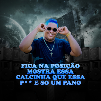 FICA NA POSIÇÃO MOSTRA ESSA CALCINHA QUE ESSA PORRA E SO UM PANO By DJ JUNINHO ORIGINAL's cover