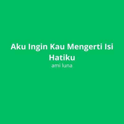 Aku Ingin Kau Mengerti Isi Hatiku's cover