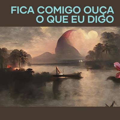 Fica Comigo Ouça o Que Eu Digo By TiagoT's cover