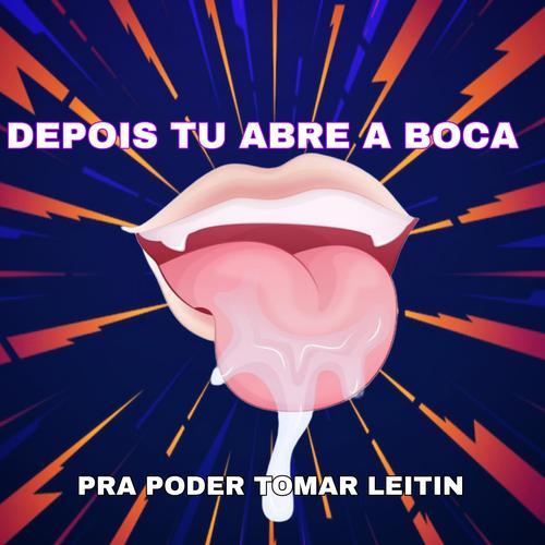 Depois Tu Abre a Boca pra Pode Toma Leit's cover