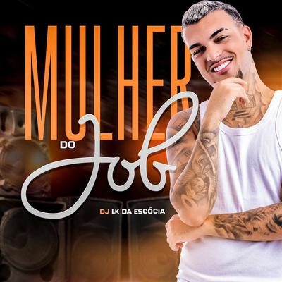 Mulher do Job By Dj LK da Escócia's cover