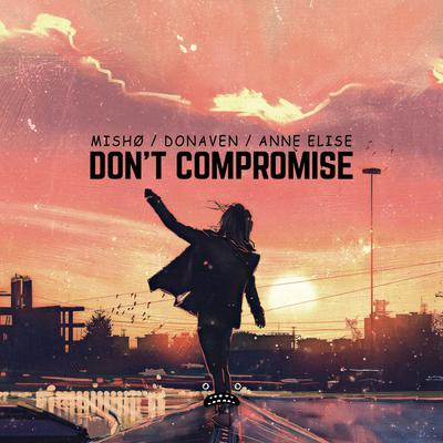 Don't Compromise By mISHØ, Donaven, Anne Elise's cover