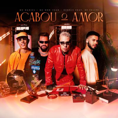 Acabou o Amor By Mc Daniel, Mc Don Juan, DENNIS, Zé Felipe's cover