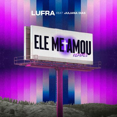 Ele Me Amou (Dj Yuuki Remix) By Lufra, Juliana Dias, Dj Yuuki's cover