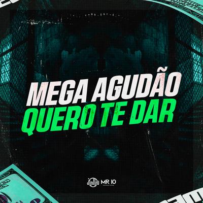 MEGA AGUDAO - QUERO TE DAR By Mini DJ, Gaiola das Popozudas's cover