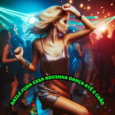 Baile Funk Essa Novinha Dança Até o Chão's cover