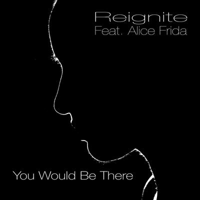 You Would Be There (2024 version) By Reignite, Alice Frida's cover