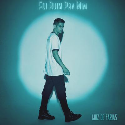 Foi Ruim pra Mim By Luiz de Farias's cover