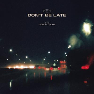 Don't Be Late By C4C, Mondo Loops's cover