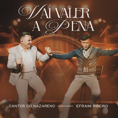 Vai Valer a Pena By Cantor do Nazareno, Efraim Ribeiro's cover