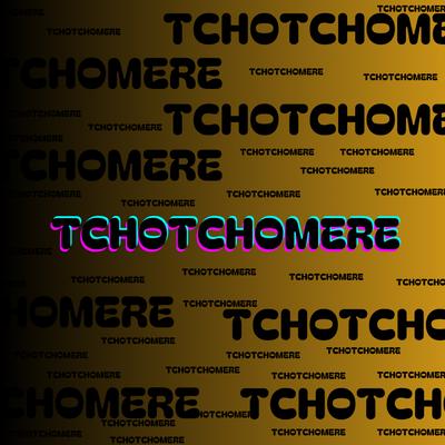 Tchotchomere By Mc Thay RJ, DJ IGOR DA CHUMBADA's cover