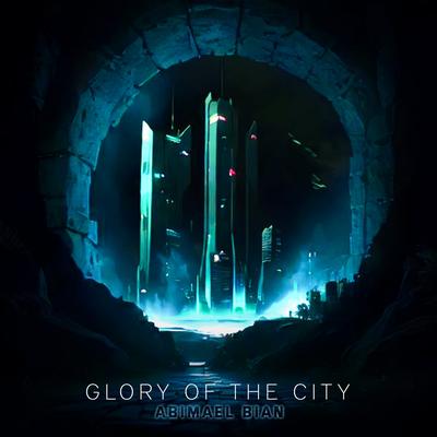 Glory of the City By Abimael Bian's cover