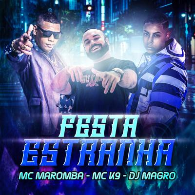 Festa Estranha By Dj Magro, Mc Maromba, MC K9's cover