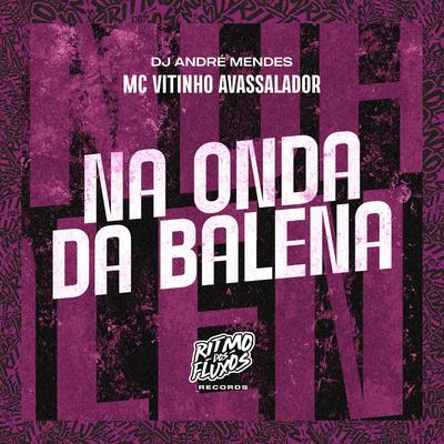 Na Onda da Balena By MC Vitinho Avassalador, Dj André Mendes's cover