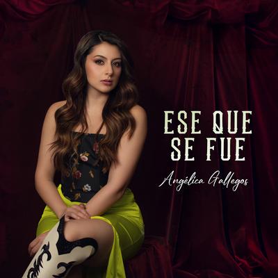 Ese Que Se Fue By Angélica Gallegos's cover