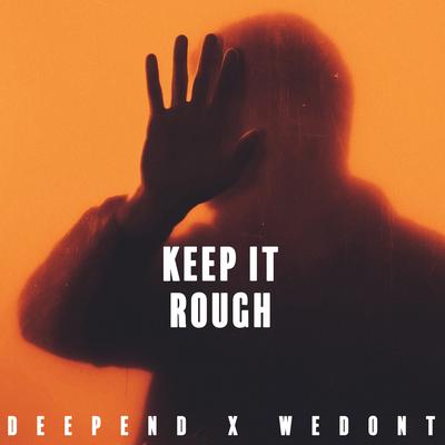 Keep It Rough By Deepend, WEDONT's cover