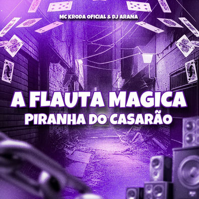 A FLAUTA MAGICA - PIRANHA DO CASARÃO By Mc Kroda Oficial, DJ Arana's cover