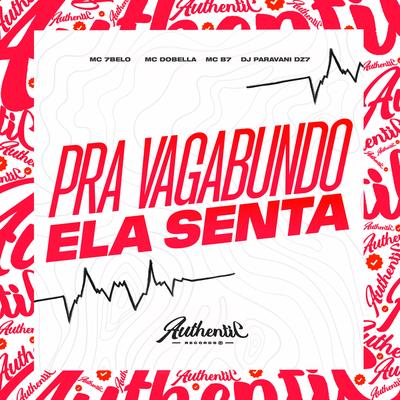 Pra Vagabundo Ela Senta By DJ PARAVANI DZ7, MC 7Belo, Mc Dobella, Mc B7's cover