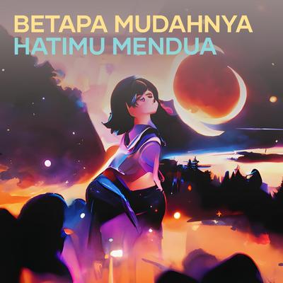 Betapa Mudahnya Hatimu Mendua's cover