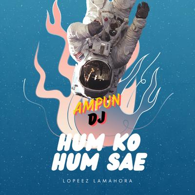 Hum Ko Hum Sae (Ampun DJ)'s cover