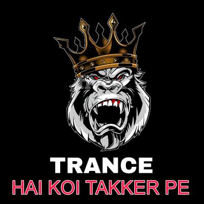 Hai Koi Takker Pe (Trance)'s cover