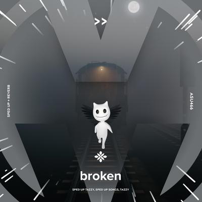 broken - sped up + reverb By sped up + reverb tazzy, sped up songs, Tazzy's cover