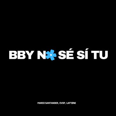 BBY NO SÉ SÍ TU's cover
