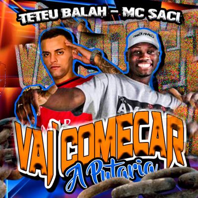 Vai Começar a Putaria (feat. Mc Saci) (feat. Mc Saci) By Teteu Balah, MC Saci's cover