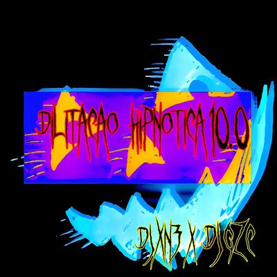 DILATAÇÃO HIPNÓTICA 10.0 By DJ GZC, DJ XN3's cover