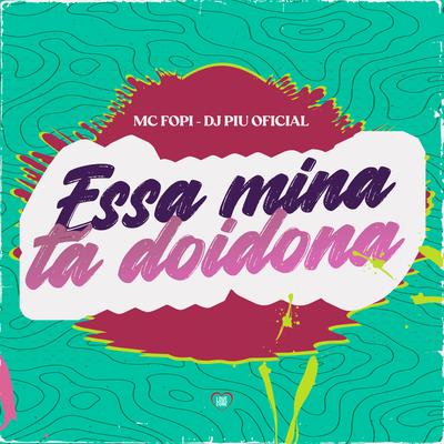 Essa Mina Tá Doidona By Mc Fopi, Love Funk, Dj Piu Oficial's cover