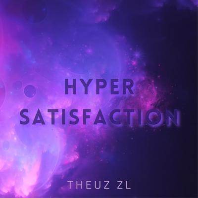 Hyper Satisfaction By THEUZ ZL's cover