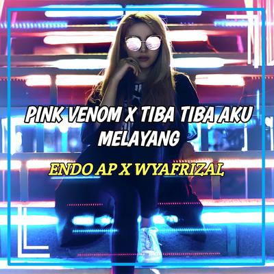 DJ Pink Venom X Tiba Tiba Aku Melayang By DJ Abayy, Wahyu Afrizal's cover
