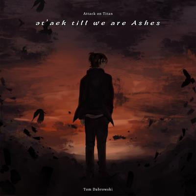 ət’aek till we are Ashes (from Attack on Titan The Final Season Part 4)'s cover