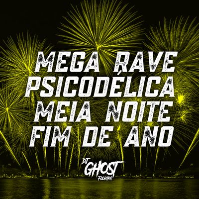MEGA RAVE PSICODÉLICA MEIA NOITE FIM DE ANO By DJ Ghost Floripa's cover