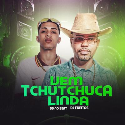 Vem Tchutchuca Linda By Dj Freitas Oficial, 99 no beat's cover