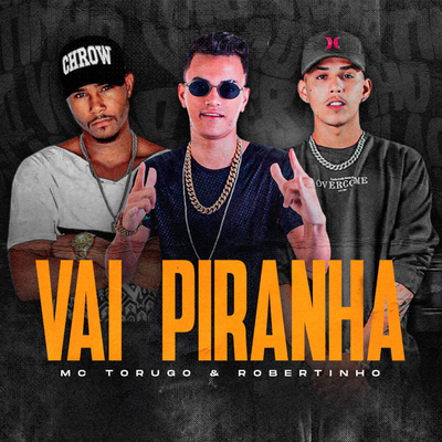 Vai Piranha By Wertinho Vilão, MC Torugo, Robertinho's cover