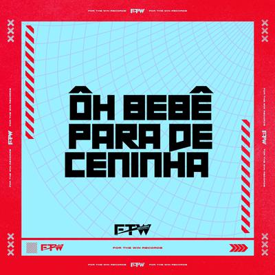 Ôh Bebê Para de Ceninha's cover