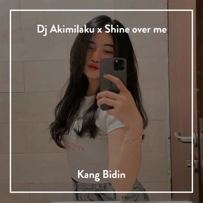 DJ Akimilaku x Sshine Over Me By Kang Bidin's cover