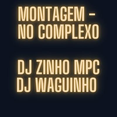 Montagem - No Complexo By Dj Zinho Mpc, DjWaguinho, Mc Thamires's cover