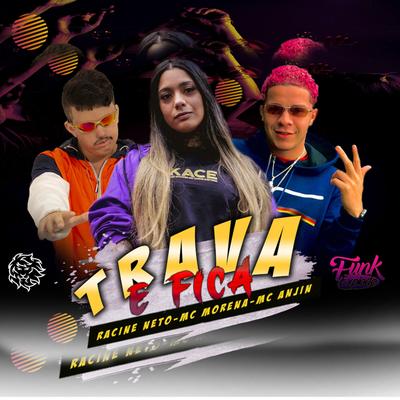 Trava e Fica By racine neto, Mc Anjim, Mc Morena's cover