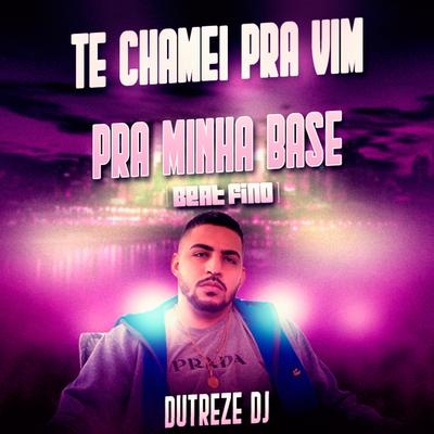 Te Chamei Pra Vim Pra Minha Base By Dutreze Dj's cover