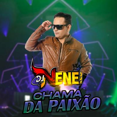 Chama da Paixão By DJ Nene's cover